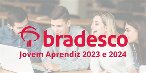 Jovem Aprendiz Bradesco 2023 E 2024 Como Se Inscrever