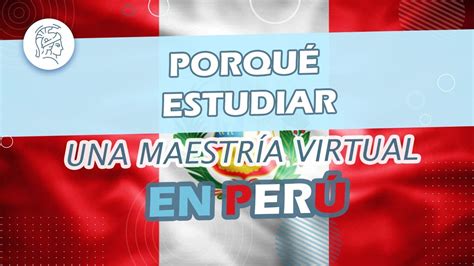 Por qué estudiar Maestrías Virtuales en Perú YouTube