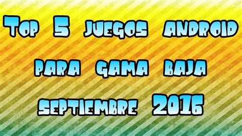 Top 5 JUEGOS ANDROID Para GAMA BAJA Septiembre 2016 YouTube