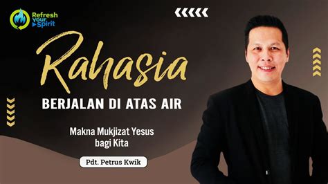 Rahasia Berjalan Di Atas Air Petrus Kwik YouTube