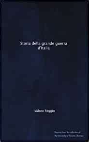 Amazon Co Jp Storia Della Grande Guerra D Italia Reggio Isidoro