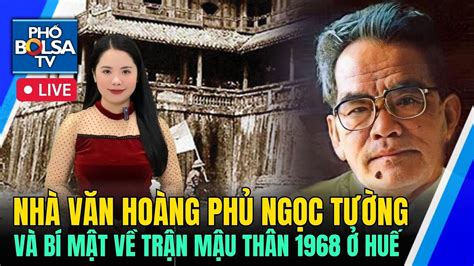 Nv Hoàng Phủ Ngọc Tường Và Bí Mật Về Trận Mậu Thân ở Huế Ông Tần