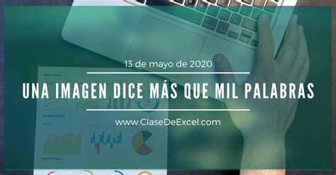 Una Imagen Dice Más Que Mil Palabras Aprende más de Excel