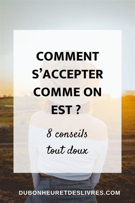 Comment Saccepter Comme On Est Conseils Tout Doux Conseil