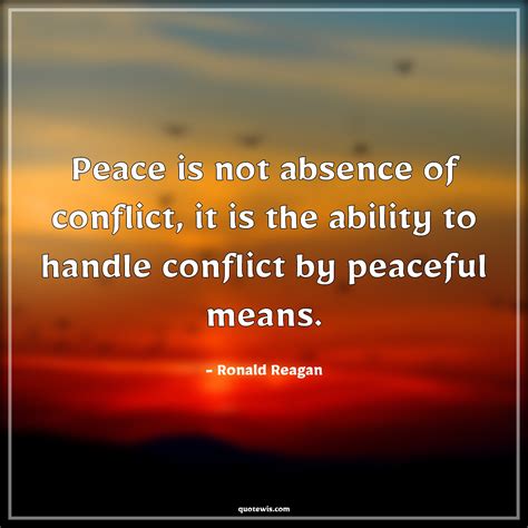 Peace Is Not Absence Of Conflict It Is The Ability To Handle Conflict By Peaceful Means