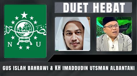 Edisi Gus Islah Bahrawi Kh Imaddudin Utsman Albantani Part Youtube