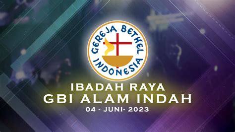 IBADAH GBI ALAM INDAH 04 JUNI 2023 YouTube