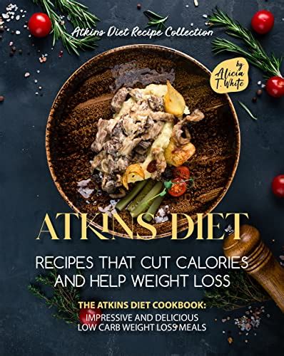 Atkins Diet Recipes That Cut Calories and Help Weight Loss: The Atkins ...