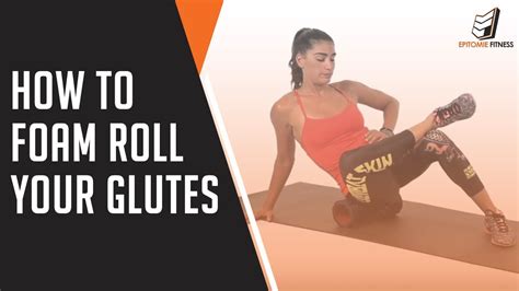 How To Foam Roll Your Glutes Youtube