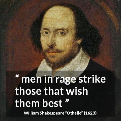 William Shakespeare Men In Rage Strike Those That Wish Them”