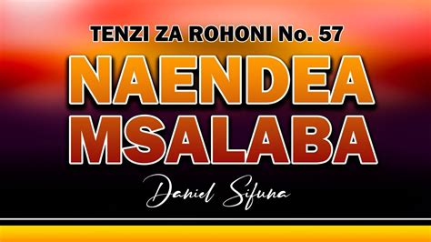 NAENDEA MSALABA BY DANIEL SIFUNA TENZI ZA ROHONI No 57 Swahili Gospel