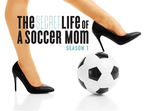 Prime Video The Secret Life Of A Soccer Mom