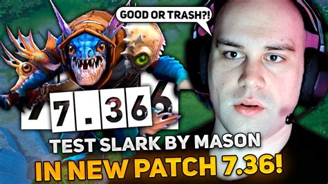 TEST SLARK By MASON In NEW PATCH 7 36 IS A GOOD HERO OR UNPLAYABLE