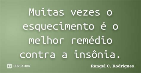 Muitas Vezes O Esquecimento é O Melhor Rangel C Rodrigues Pensador