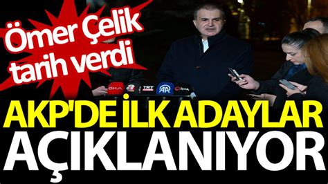 AKP de ilk adaylar açıklanıyor Ömer Çelik tarih verdi