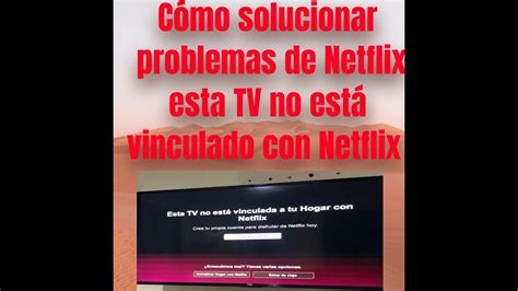 C Mo Solucionar Problemas De Netflix Esta Tv No Est Vinculado Con