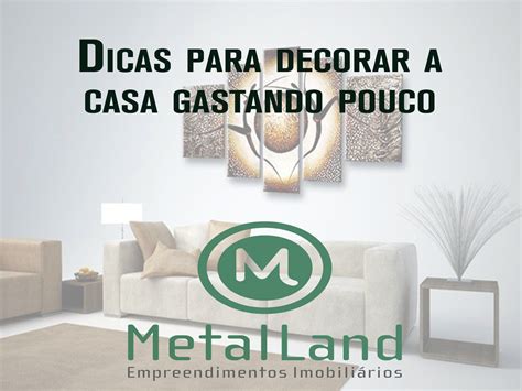 Dicas Para Decorar A Casa Gastando Pouco Blog Metal Land