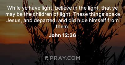 John 12 36 While Ye Have Light Believe In The Light That Ye May Be