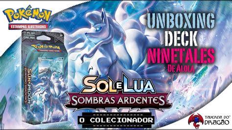 UNBOXING DECK NINETALES DE ALOLA SOMBRAS ARDENTES POKEMON TCG