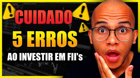 Erros Absurdos Ao Investir Em Fundos Imobili Rios Todo Iniciante