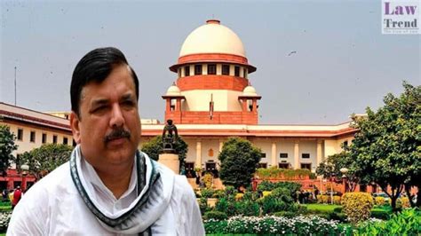 BIG Supreme Court Grants Bail To AAP MP Sanjay Singh In Delhi Excise