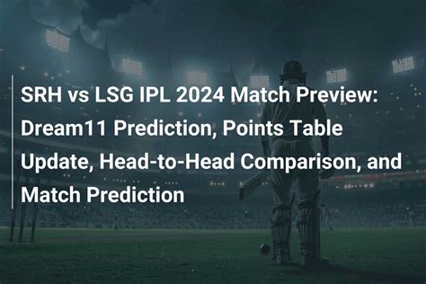 SRH Vs LSG IPL 2024 Match Preview Dream11 Prediction Points Table