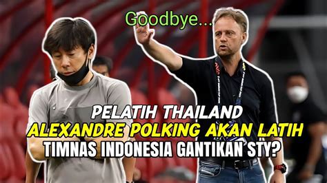 Dipecat Thailand Alexandre Polking Akan Gantikan STY Latih Timnas