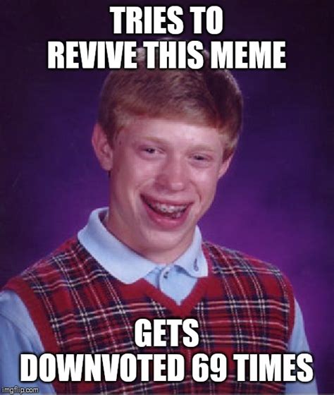 Bad Luck Brian Meme Imgflip