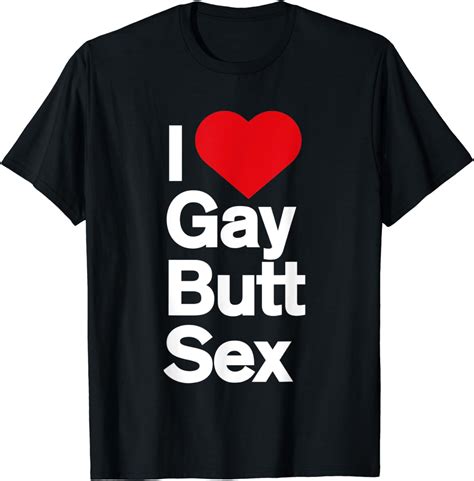 Gay Gifts For Men Funny I Love Gay Butt Sex T Shirt Amazon Co Uk Fashion