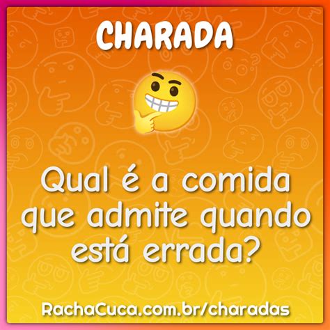 Qual É A Comida Que Admite Quando Está Errada - Qual é a comida que admite quando está errada? - Charada e Resposta ...