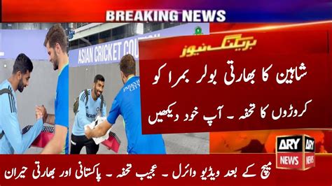 Shaheen Afridi T For Jasprit Bumrah After Today Match Pakistan Vs India Asia Cup Highlights