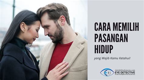 Cara Memilih Pasangan Hidup Yang Tepat Sebelum Menikah Eye Detective