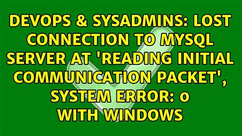 Lost Connection To Mysql Server At Reading Initial Communication