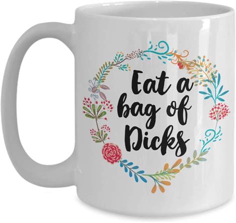 Eat A Bag Of Dicks Coffee Mug Fuck Off Inappropriate