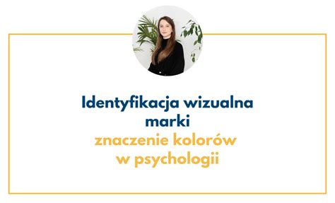 Znaczenie kolorów w psychologii a identyfikacja wizualna marki