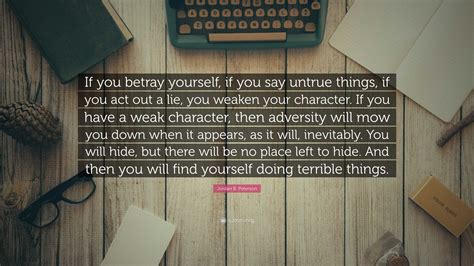 Jordan B Peterson Quote If You Betray Yourself If You Say Untrue