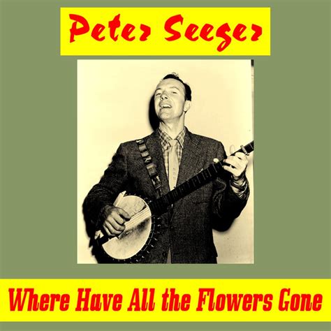 Where Have All The Flowers Gone Single By Pete Seeger Spotify