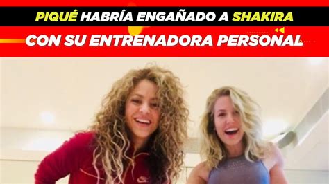 Gerard Piqué habría engañado a Shakira con su entrenadora personal