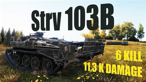 Strv 103B 6 Kills 11 3 K Damage World Of Tanks YouTube