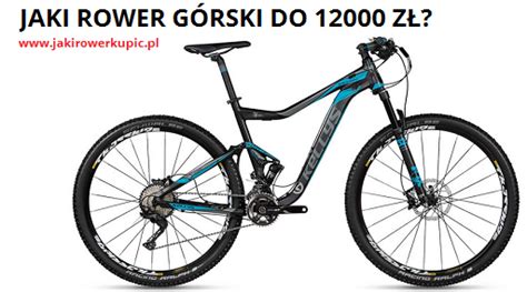 Jaki rower górski do 12000 zł TOP 2023 Opinie