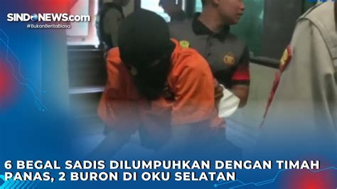 Begal Sadis Dilumpuhkan Dengan Timah Panas Buron Di Oku Selatan