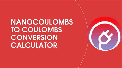 Nanocoulombs to Coulombs Conversion Calculator | Convert nC to C