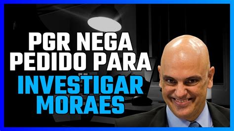 Pgr Nega Pedido De Deltran Para Investigar Moraes Youtube