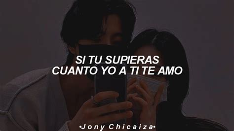 Si Tu Supieras Cuanto Yo A Ti Te Amo Letra Lyrics Youtube