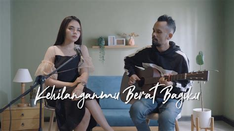 Kehilanganmu Berat Bagiku Kangen Band Ipank Yuniar Feat Azizah