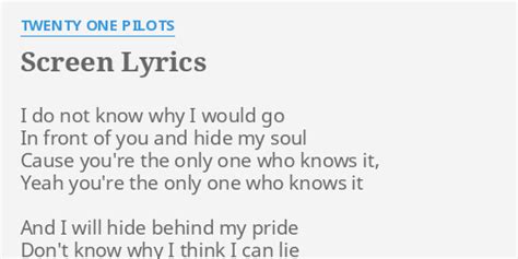 SCREEN LYRICS By TWENTY ONE PILOTS I Do Not Know