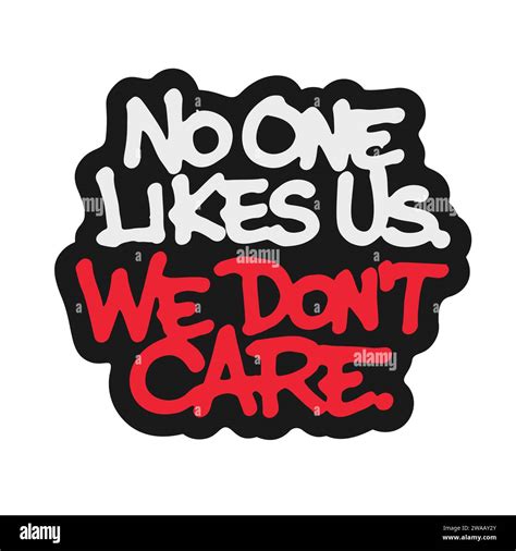 No One Likes Us We Don T Care Stock Vector Image Art Alamy