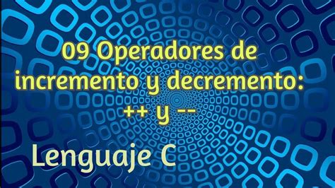 Operadores De Incremento Y Decremento Lenguaje C Youtube