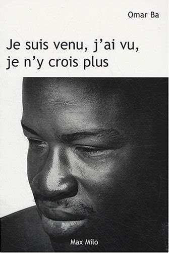 Je Suis Venu J Ai Vu Je N Y Crois Plus French Edition By Omar Ba