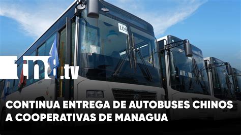 Continua Entrega De Autobuses Chinos A Cooperativas De Managua Tn Tv